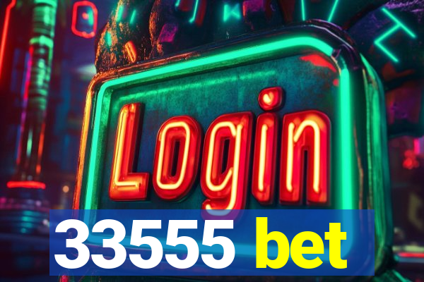 33555 bet